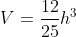 V= \frac{12}{25}h^3